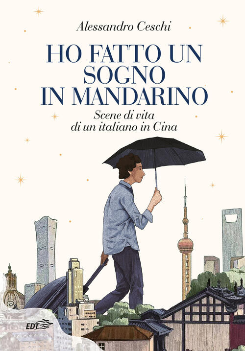 Ho Fatto Un Sogno In Mandarino. Scene Di Vita Di Un Italiano In Cina Alessandr