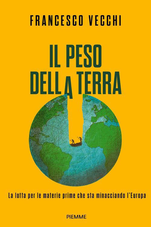 Il Peso Della Terra. La Lotta Per Le Materie Prime Che Sta Minacciando L'europ
