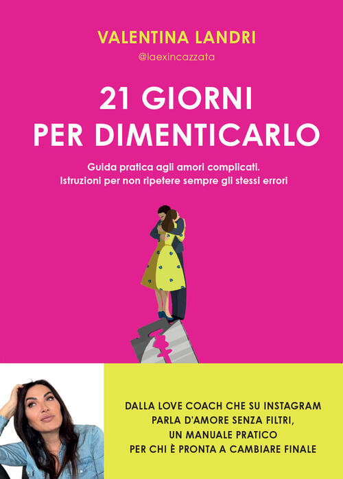 21 Giorni Per Dimenticarlo. Guida Pratica Agli Amori Complicati. Istruzioni Pe