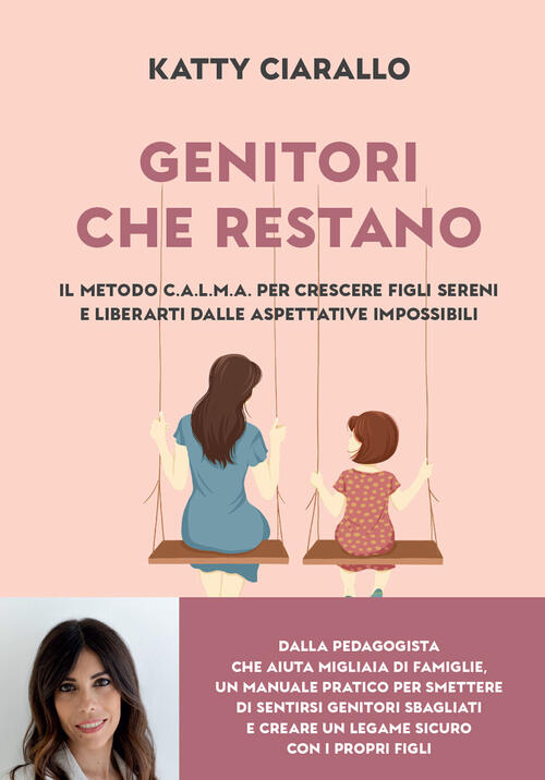 Genitori Che Restano. Il Metodo C.A.L.M.A. Per Crescere Figli Sereni E Liberar