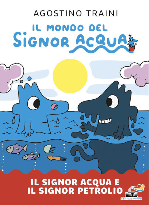 Il Signor Acqua E Il Signor Petrolio. Il Mondo Del Signor Acqua Agostino Train