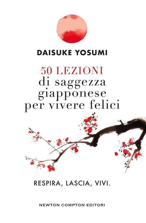 50 Lezioni Di Saggezza Giapponese Per Vivere Felici Daisuke Yosumi Newton Comp