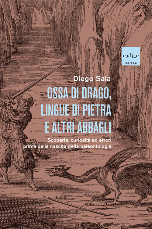 Ossa Di Drago, Lingue Di Pietra E Altri Abbagli. Scoperte, Curiosita Ed Errori