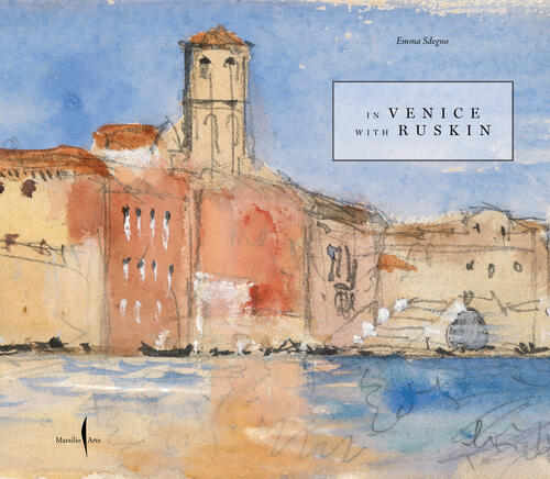 A Venezia Con Ruskin. Ediz. Inglese Emma Sdegno Marsilio Arte 2023