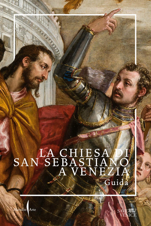 La Chiesa Di San Sebastiano A Venezia. Guida Marsilio Arte 2024