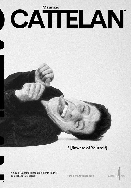 Beware Of Yourself. Attento A Te Stesso Maurizio Cattelan Marsilio Arte 2025