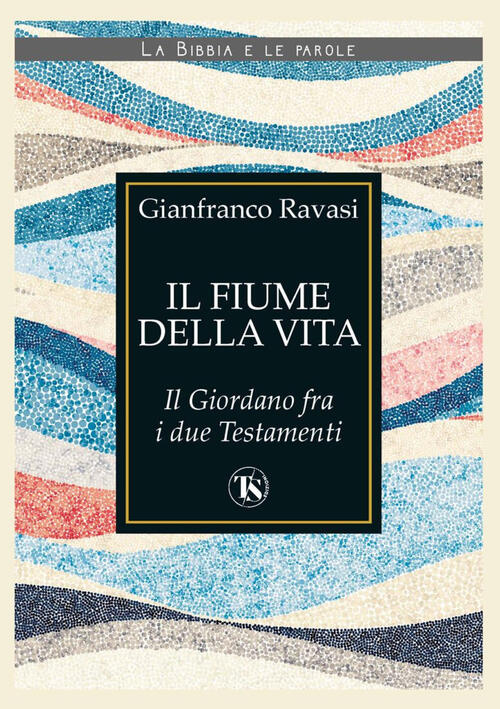 Il Fiume Della Vita. Il Giordano Fra I Due Testamenti Gianfranco Ravasi Ts - T