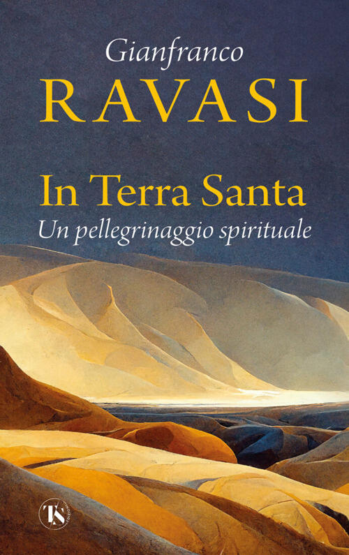 In Terra Santa. Un Pellegrinaggio Spirituale Gianfranco Ravasi Ts - Terra Sant