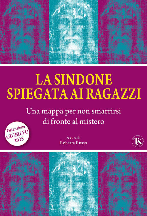 La Sindone Spiegata Ai Ragazzi. Una Mappa Per Non Smarrirsi Di Fronte Al Miste