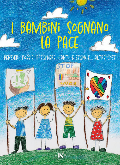 I Bambini Sognano La Pace. Pensieri, Poesie, Preghiere, Canti, Disegni... E Al