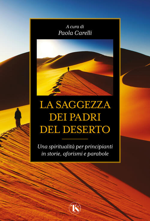 La Saggezza Dei Padri Del Deserto. Una Spiritualita Per Principianti In Storie