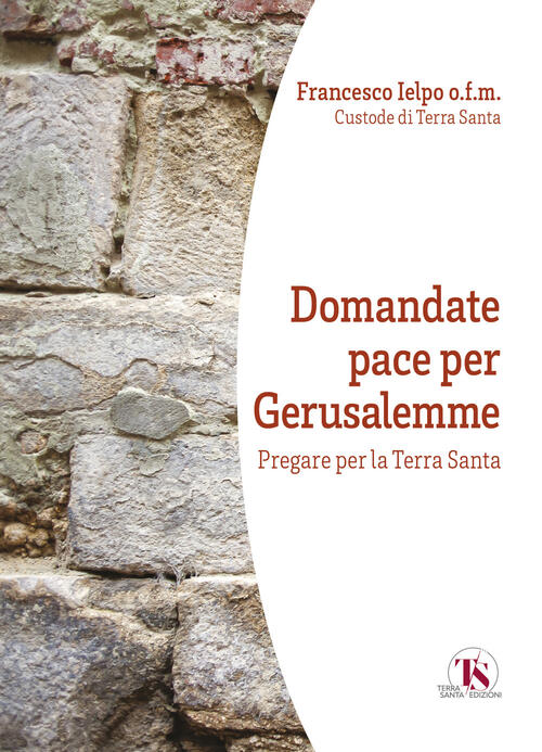 Domandate Pace Per Gerusalemme. Pregare Per La Terra Santa Ts - Terra Santa 20