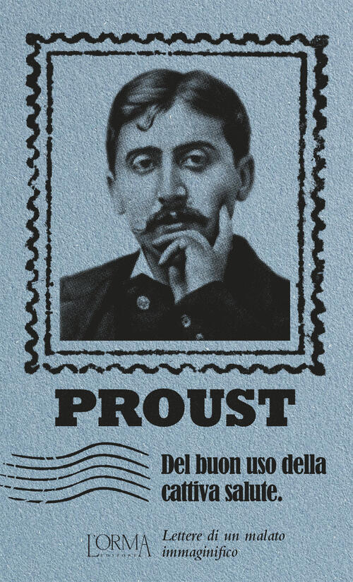Del Buon Uso Della Cattiva Salute. Lettere Di Un Malato Immaginifico Marcel Pr