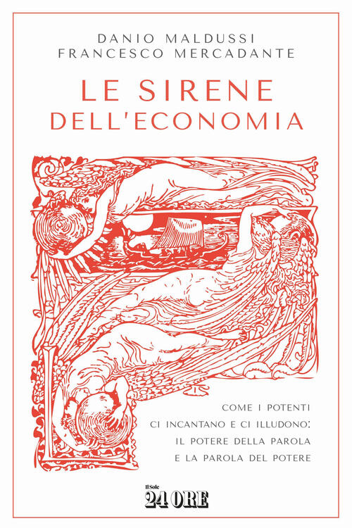 Le Sirene Dell'economia. Come I Potenti Ci Incantano E Ci Illudono: Il Potere