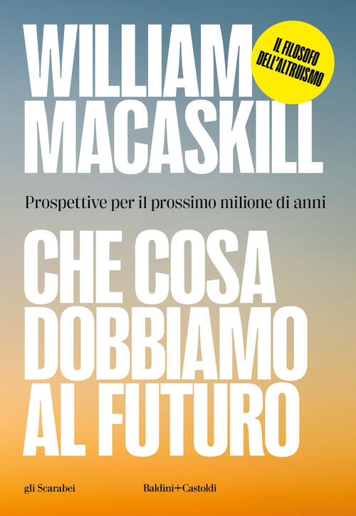 Che Cosa Dobbiamo Al Futuro. Prospettive Per Il Prossimo Milione Di Anni Willi