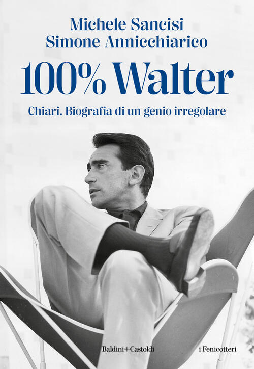 100% Walter. Chiari. Biografia Di Un Genio Irregolare Michele Sancisi Baldini