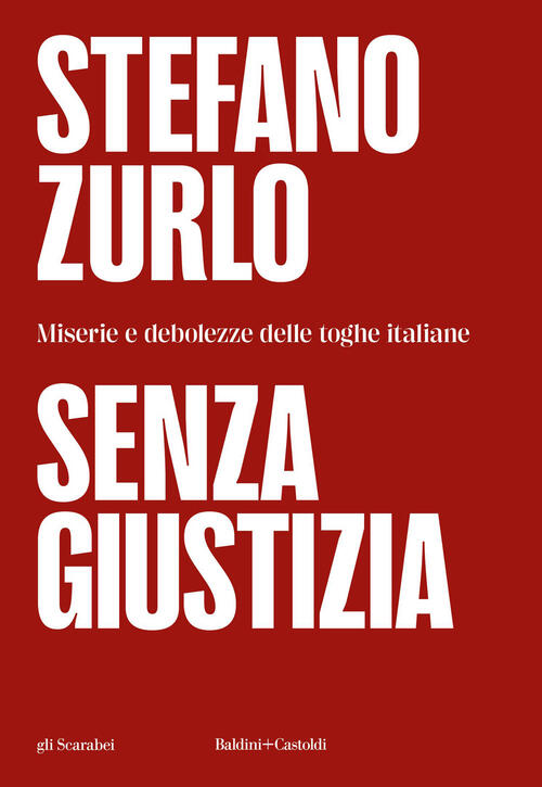 Senza Giustizia. Miserie E Debolezze Delle Toghe Italiane Stefano Zurlo Baldin