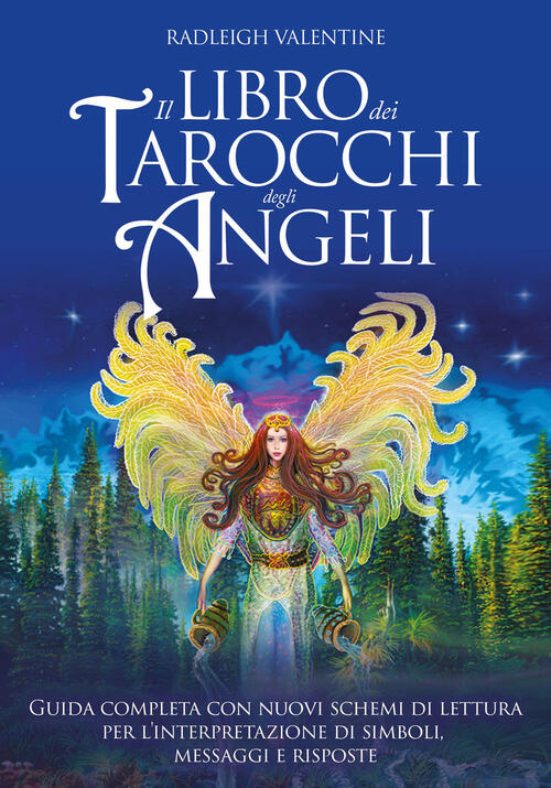 Il Libro Dei Tarocchi Degli Angeli. Guida Completa Con Nuovi Schemi Di Lettura