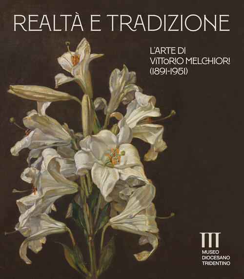 Realta E Tradizione. L'arte Di Vittorio Melchiori (1891-1951). Catalogo Della