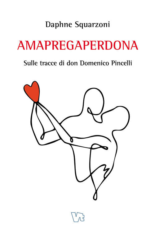Amapregaperdona. Sulle Tracce Di Don Domenico Pincelli Daphne Squarzoni Vitren