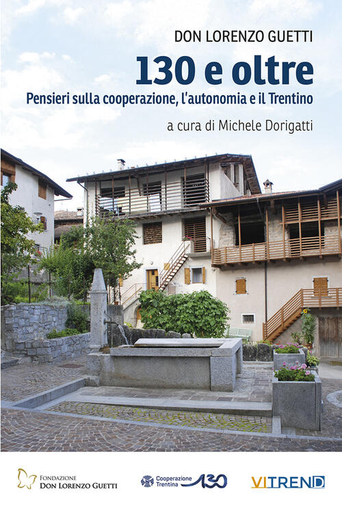130 E Oltre. Pensieri Sulla Cooperazione, L'autonomia E Il Trentino Lorenzo Gu
