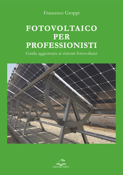 Fotovoltaico Per Professionisti. Guida Aggiornata Ai Sistemi Fotovoltaici Fran
