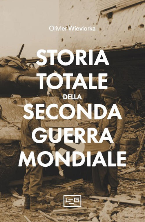 Storia Totale Della Seconda Guerra Mondiale Olivier Wieviorka Leg Edizioni 202