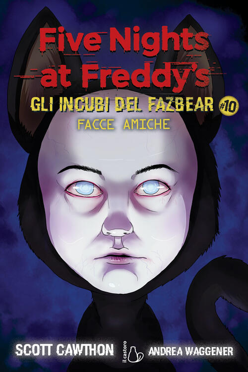 Facce Amiche. Five Nights At Freddy's. Gli Incubi Del Fazbear. Vol. 10 Scott C