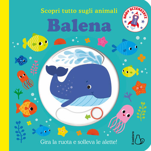 Balena. Scopri Tutto Sugli Animali Il Castoro 2026