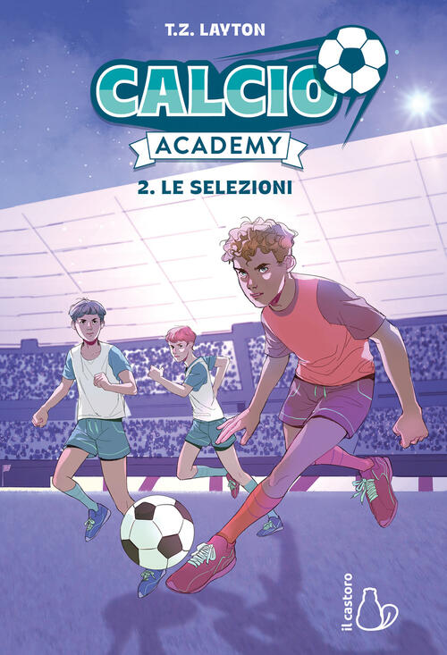 Le Selezioni. Calcio Academy. Vol. 2 T. Z. Layton Il Castoro 2026