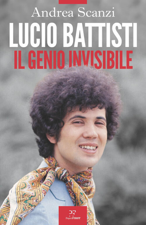Lucio Battisti. Il Genio Invisibile Andrea Scanzi Paperfirst 2023