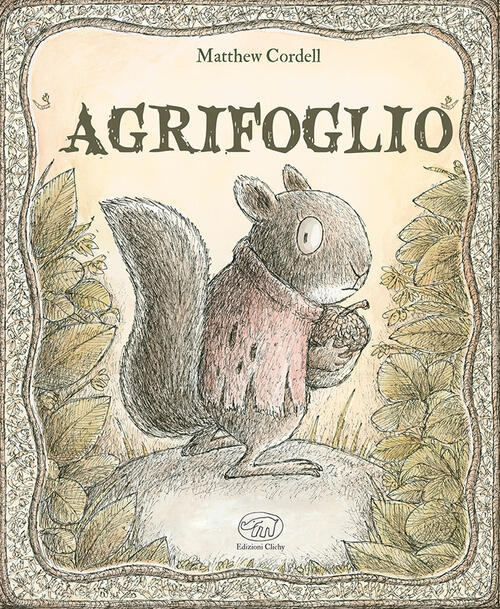 Agrifoglio. Ediz. A Colori Matthew Cordell Edizioni Clichy 2023