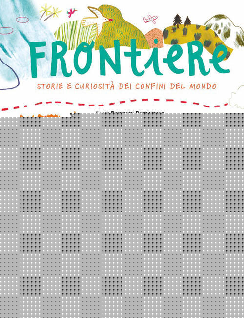 Frontiere. Storie E Curiosita Dei Confini Del Mondo Ressouni-Demigneux Karim E