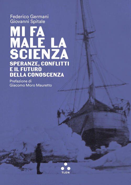 Mi Fa Male La Scienza. Speranze, Conflitti E Il Futuro Della Conoscenza Federi