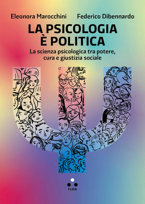 La Psicologia E Politica. La Scienza Psicologica Tra Potere, Cura E Giustizia