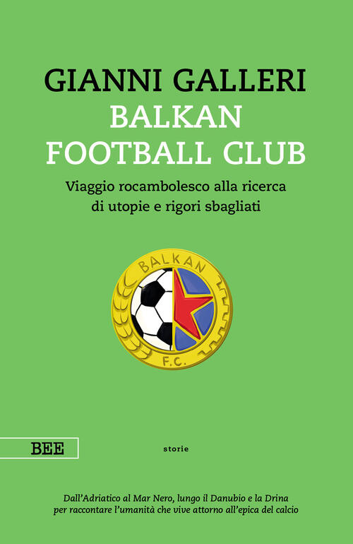 Balkan Football Club. Viaggio Rocambolesco Alla Ricerca Di Utopie E Rigori Sba