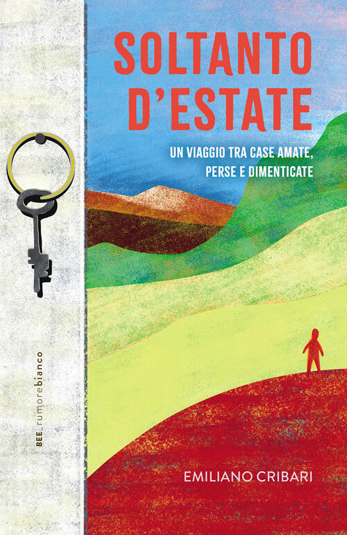 Soltanto D'estate. Un Viaggio Tra Case Amate, Perse E Dimenticate Emiliano Cri