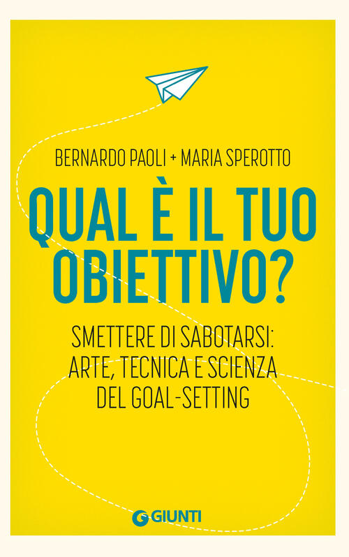 Qual E Il Tuo Obiettivo? Smettere Di Sabotarsi: Arte, Tecnica E Scienza Del Go