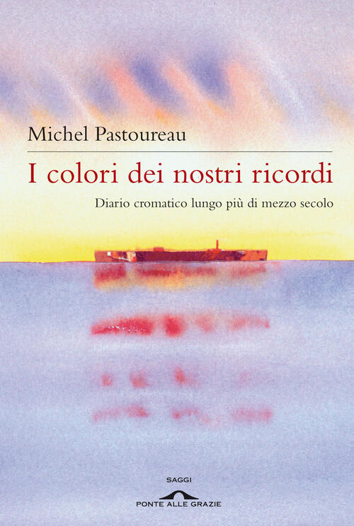 I Colori Dei Nostri Ricordi. Diario Cromatico Lungo Piu Di Mezzo Secolo Michel