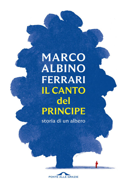Il Canto Del Principe. Storia Di Un Albero Marco Albino Ferrari Ponte Alle Gra