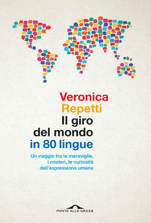 Il Giro Del Mondo In 80 Lingue. Un Viaggio Tra Le Meraviglie, I Misteri, Le Cu