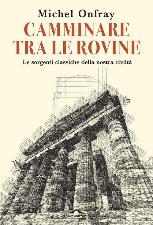 Camminare Tra Le Rovine Michel Onfray Ponte Alle Grazie 2026