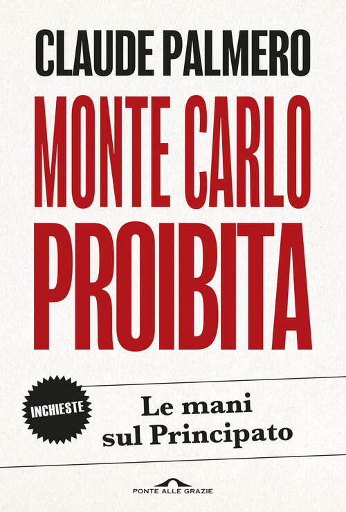 Monte Carlo Proibita. Le Mani Sul Principato Claude Palmero Ponte Alle Grazie