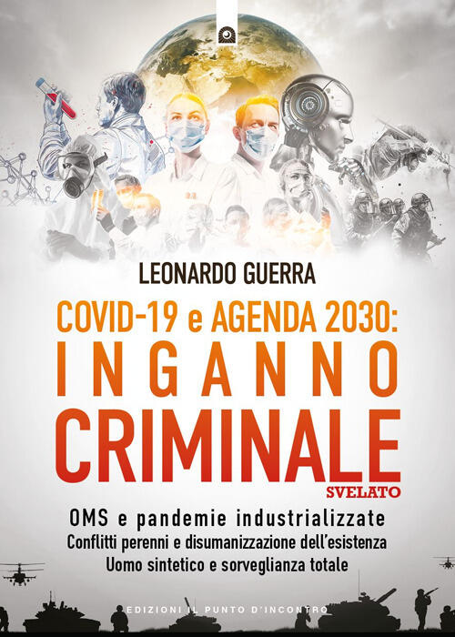 Covid 19 E Agenda 2030: Inganno Criminale Svelato. Oms E Pandemie Industrializ