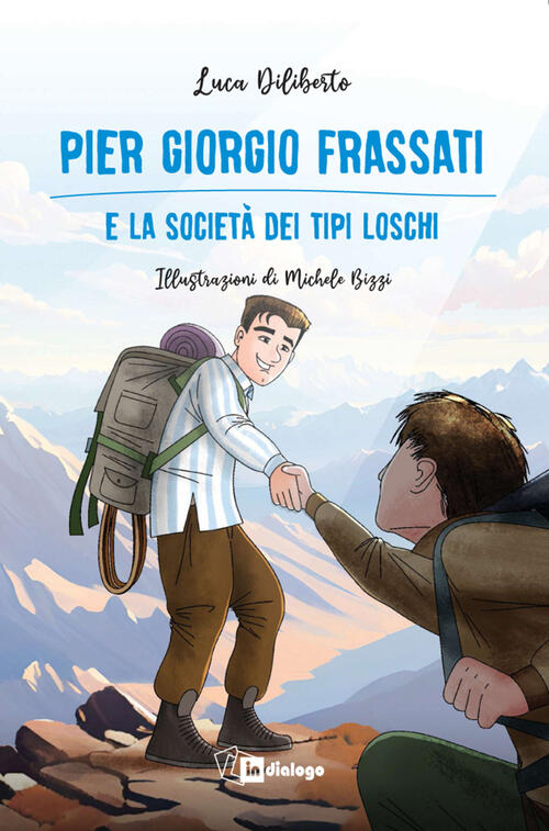 Pier Giorgio Frassati E La Societa Dei Tipi Loschi Luca Diliberto In Dialogo 2