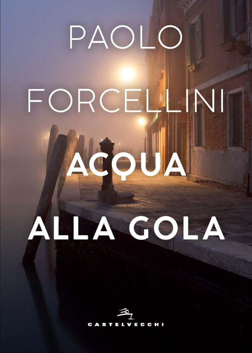 Acqua Alla Gola Paolo Forcellini Castelvecchi 2025