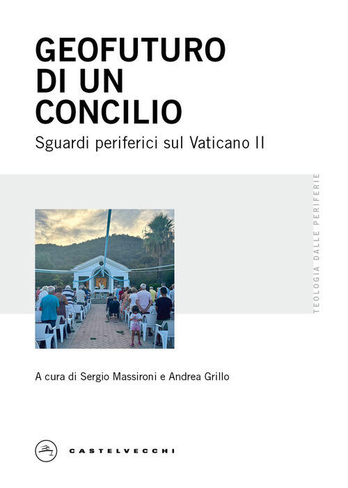 Geofuturo Di Un Concilio. Sguardi Periferici Sul Vaticano Ii Castelvecchi 2025