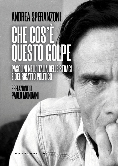 Che Cos’E Questo Golpe? Pasolini Nell'italia Delle Stragi E Del Ricatto Politi