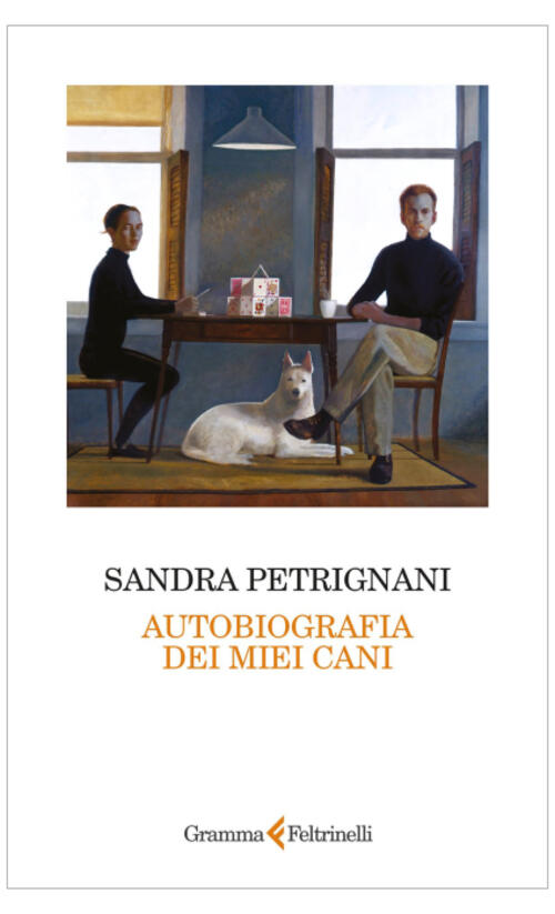 Autobiografia Dei Miei Cani Sandra Petrignani Feltrinelli Gramma 2024