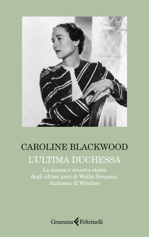 L'ultima Duchessa. La Strana E Sinistra Storia Degli Ultimi Anni Di Wallis Sim